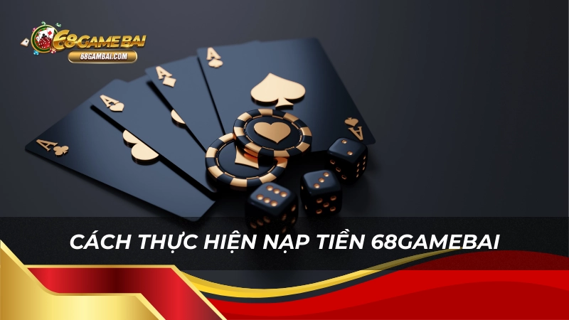 Cách thực hiện nạp tiền 68gamebai