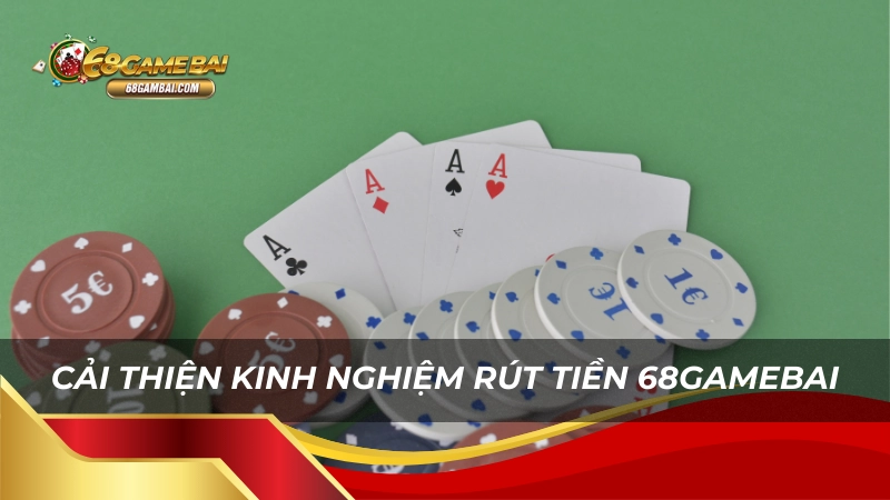 Cải thiện kinh nghiệm rút tiền 68gamebai