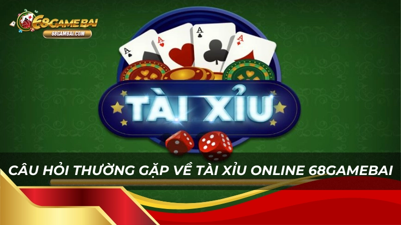 Câu hỏi thường gặp về tài xỉu online 68gamebai