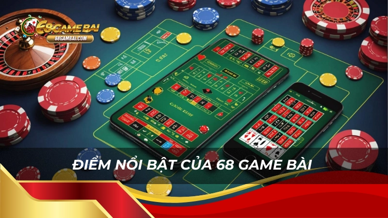 Điểm nổi bật của 68 game bài