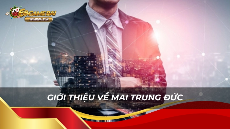 Giới thiệu về Mai Trung Đức