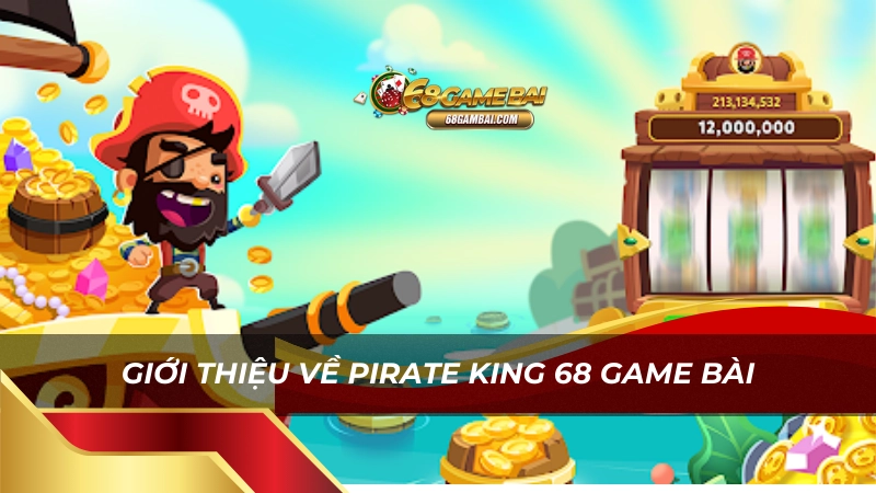 Giới thiệu về pirate king 68 game bài