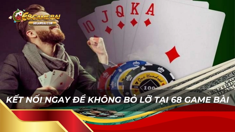 Kết nối ngay để không bỏ lỡ tại 68 game bài