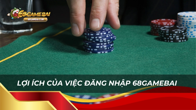 Lợi ích của việc đăng nhập 68gamebai