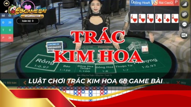 Luật chơi trác kim hoa 68 game bài