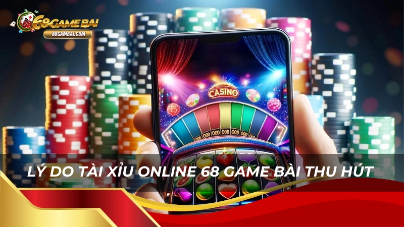 Lý do tài xỉu online 68 game bài thu hút người chơi