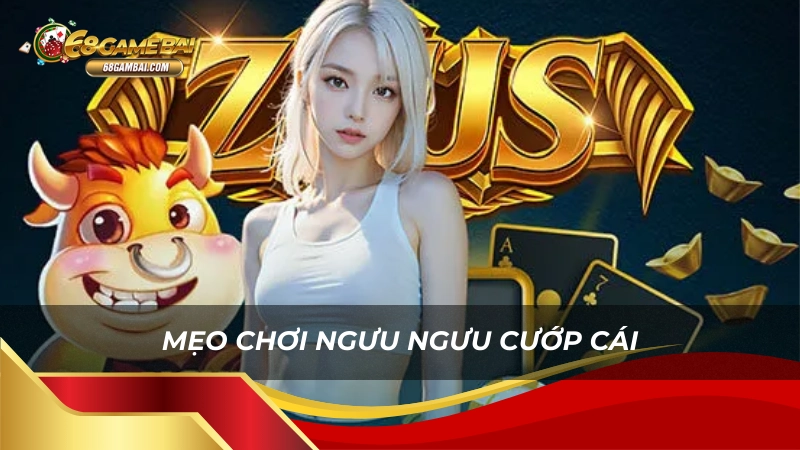 Mẹo chơi ngưu ngưu cướp cái 68 game bài