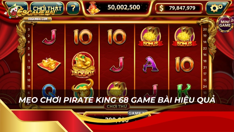 Mẹo chơi pirate king 68 game bài hiệu quả