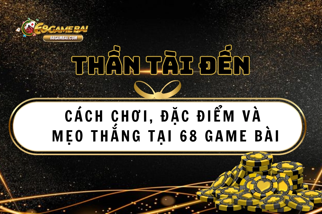 Thần tài đến 68 game bài