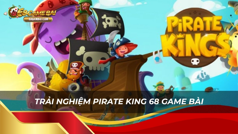 Trải nghiệm pirate king 68 game bài