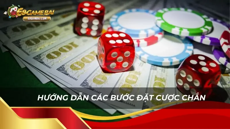 Hướng dẫn các bước đặt cược Chắn siêu đơn giản 