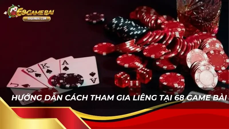 Hướng dẫn cách tham gia Liêng tại 68 Game Bài