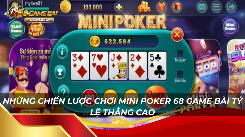 Những chiến lược chơi Mini Poker 68 Game Bài tỷ lệ thắng cao