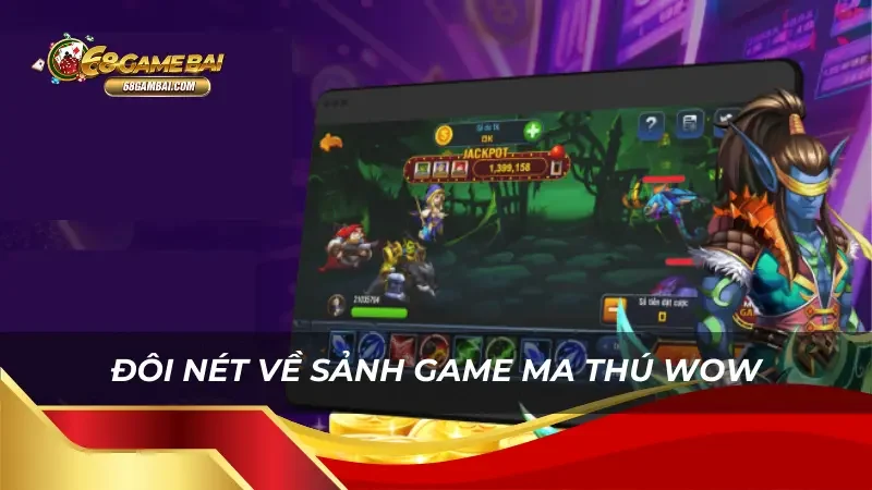 Đôi nét về sảnh game Ma Thú WOW