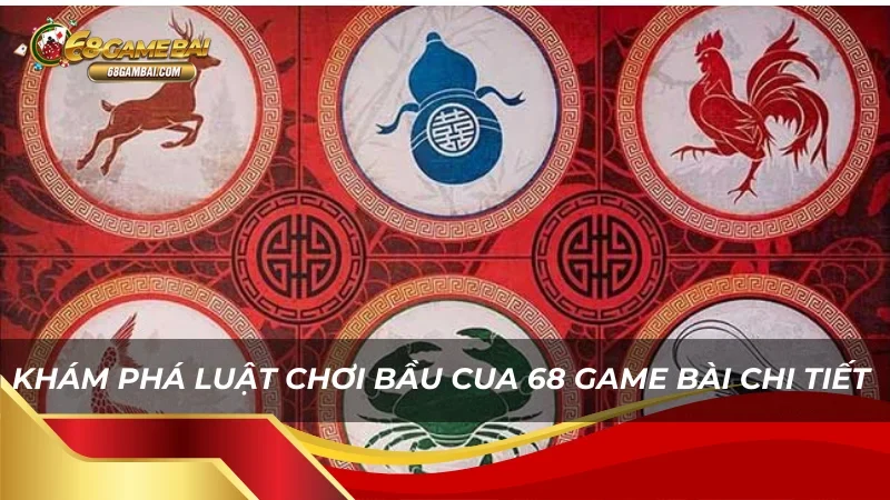 Luật chơi của game Bầu Cua 68 Game Bài rất dễ hiểu