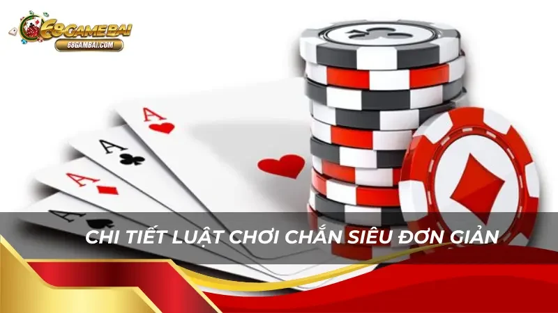 Chi tiết luật chơi chắn siêu đơn giản 