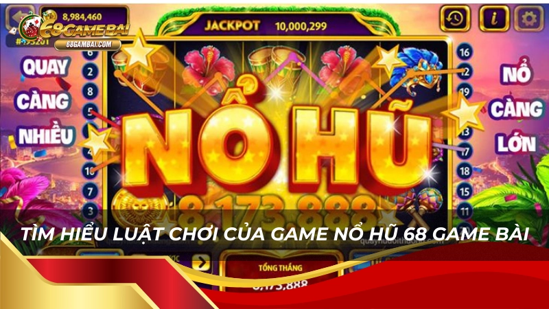 Luật chơi Nổ Hũ 68 Game Bài rất đơn giản và dễ hiểu 